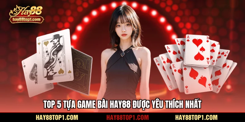 Top 5 tựa game bài HAY88 được yêu thích nhất